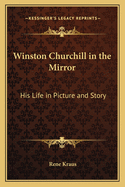 Winston Churchill in the Mirror: His Life in Picture and Story