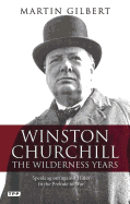 Winston Churchill - the Wilderness Years: Speaking out Against Hitler in the Prelude to War