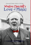 Winston Churchill's Love of Music: Churchill Didn't Have a Tin Ear