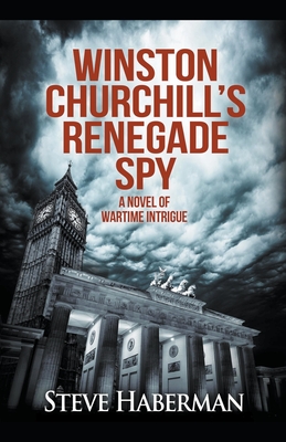 Winston Churchill's Renegade Spy - Haberman, Steve