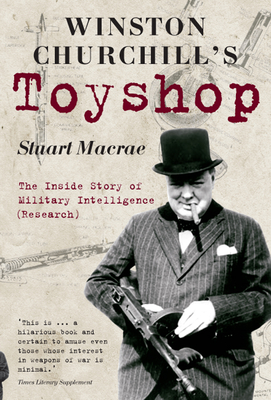 Winston Churchill's Toyshop: The Inside Story of Military Intelligence (Research) - MacRae, Stuart, Colonel