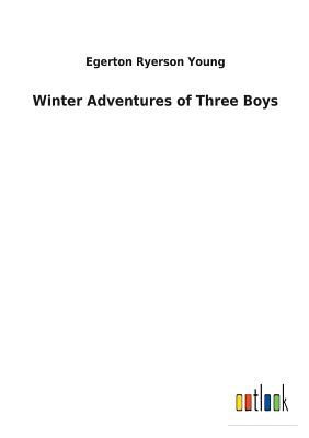 Winter Adventures of Three Boys - Young, Egerton Ryerson