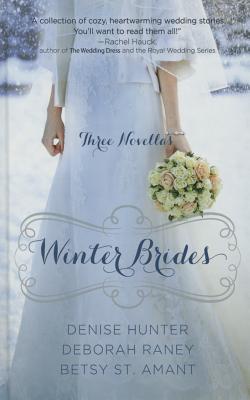 Winter Brides: A Year of Weddings Novella Collection - Hunter, Denise, and Raney, Deborah, and St Amant, Betsy