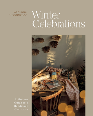 Winter Celebrations: A Modern Guide to a Handmade Christmas - Khounnoraj, Arounna