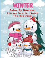 Winter Color By Number, Scissor Crafts, Finish The Drawing: Ages 5 and older