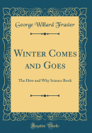 Winter Comes and Goes: The How and Why Science Book (Classic Reprint)