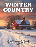 Winter Country Coloring Book: New Edition 100+ Unique and Beautiful High-quality Designs