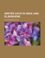 Winter Days in India and Elsewhere
