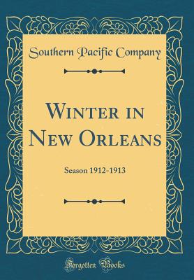 Winter in New Orleans: Season 1912-1913 (Classic Reprint) - Company, Southern Pacific