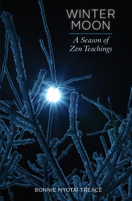 Winter Moon: A Season of Zen Teachings - Treace, Bonnie Myotai