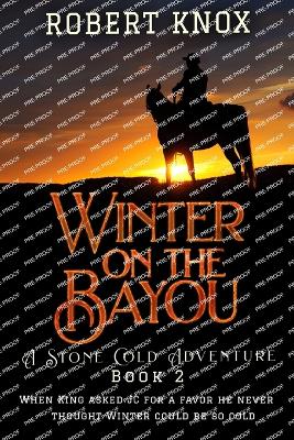 Winter on the Bayou: Stone Cold Adventures Book 2 - Knox, Robert