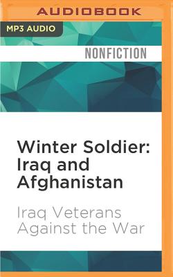 Winter Soldier: Iraq and Afghanistan: Eyewitness Accounts of the Occupations - Iraq Veterans Against the War, and Glantz, Aaron (Editor), and Swofford, Anthony (Foreword by)