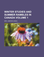 Winter Studies and Summer Rambles in Canada; Volume 1