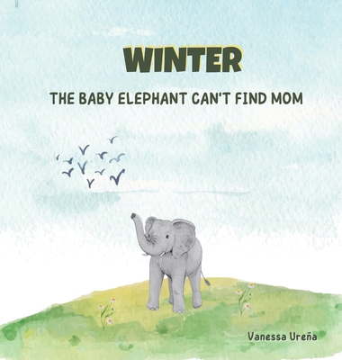 Winter: The Baby Elephant Can't Find Mom - Urea, Vanessa