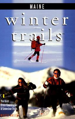 Winter Trails Maine: The Best Cross-Country Ski and Snowshoe Trails - Basch, Marty