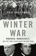 Winter War: Hoover, Roosevelt, and the First Clash Over the New Deal