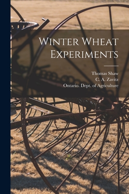 Winter Wheat Experiments [microform] - Shaw, Thomas 1843-1918, and Zavitz, C a (Charles Ambrose) 1863 (Creator), and Ontario Dept of Agriculture (Creator)