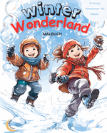 Winter Wonderland: Frostige Abenteuer f?r Kinder: Magisches Malbuch: 50 WUNDERBARE, einzigartige Szenen der Winterfreude Kids