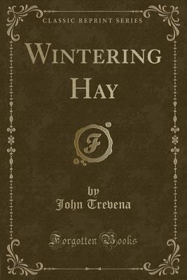 Wintering Hay (Classic Reprint) - Trevena, John