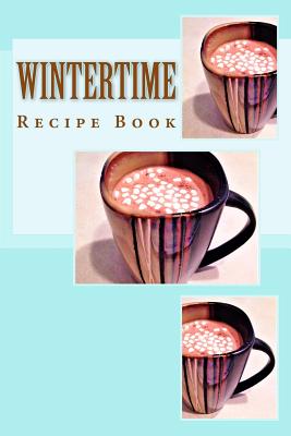 Wintertime Recipe Book: Keep Your Recipes Organized - Foster, Richard B, and Starling, B F