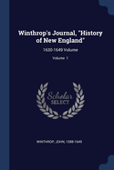 Winthrop's Journal, "History of New England": 1630-1649 Volume; Volume 1