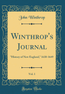 Winthrop's Journal, Vol. 1: "history of New England," 1630-1649 (Classic Reprint)