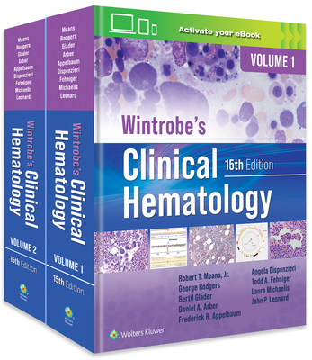 Wintrobe's Clinical Hematology - Means, Robert T, Jr., MD, and Arber, Daniel A, MD, and Glader, Bertil E, MD, PhD