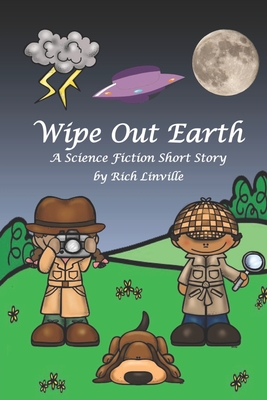 Wipe Out Earth - A Science Fiction Short Story - Linville, Rich