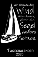 Wir knnen den Wind nicht ?ndern aber die Segel anders setzen - Tageskalender 2020: DIN A5 Kalender / Terminplaner / Tagesplaner 2020 12 Monate: Januar bis Dezember 2020 - Jeder Tag auf 1 Seite