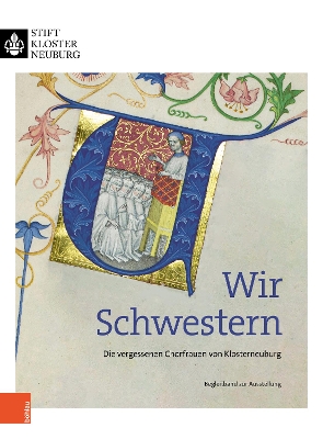 Wir Schwestern: Die Vergessenen Chorfrauen Von Klosterneuburg - Hamburger, Jeffrey F (Editor), and Schlotheuber, Eva (Editor), and Jackel, Christina (Editor)