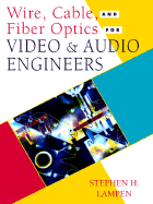 Wire, Cable, and Fiber Optics for Video & Audio Engineers