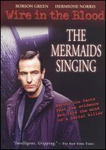 Wire in the Blood: The Mermaids Singing - 