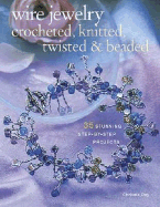 Wire Jewelry: Crocheted, Knitted, Twisted & Beaded