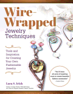 Wire Wrap Jewelry Techniques: Tools and Inspiration for Creating Your Own Fashionable Jewelry