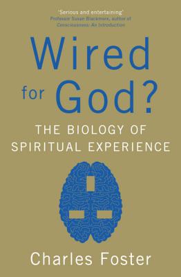 Wired For God?: The biology of spiritual experience - Foster, Charles