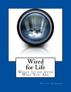 Wired for Life: What to Do with Who You Are