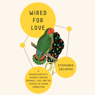 Wired For Love: A Neuroscientist's Journey Through Romance, Loss and the Essence of Human Connection