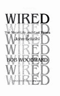 Wired: The Short Life and Fast Times of John Belushi - Woodward, Bob