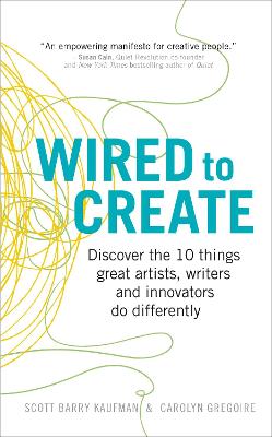 Wired to Create: Discover the 10 things great artists, writers and innovators do differently - Kaufman, Scott Barry, Dr., and Gregoire, Carolyn