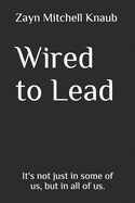 Wired to Lead: It's not just in some of us, but in all of us.