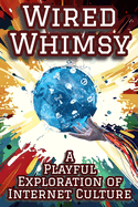 Wired Whimsy: A Playful Exploration Of Internet Culture