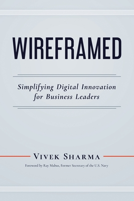 Wireframed: Simplifying Digital Innovation for Business Leaders - Sharma, Vivek