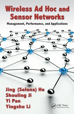 Wireless Ad Hoc and Sensor Networks: Management, Performance, and Applications - He, Jing (Selina), and Ji, and Li, Yingshu