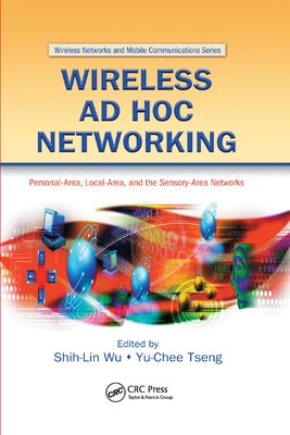 Wireless Ad Hoc Networking: Personal-Area, Local-Area, and the Sensory-Area Networks - Wu, Shih-Lin (Editor), and Tseng, Yu-Chee (Editor)