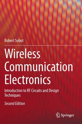 Wireless Communication Electronics: Introduction to RF Circuits and Design Techniques - Sobot, Robert