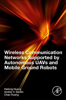Wireless Communication Networks Supported by Autonomous Uavs and Mobile Ground Robots - Huang, Hailong, and Savkin, Andrey V, and Huang, Chao