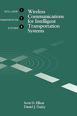 Wireless Communications for Intelligent Transportation Systems - Elliott, Scott D, and Dailey, Daniel J
