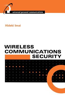 Wireless Communications Security - Imai, Hideki (Editor), and Rahman, Mohammad Ghulam (Editor), and Kobara, Kazukuni (Editor)