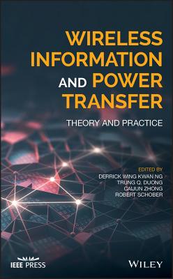 Wireless Information and Power Transfer: Theory and Practice - Ng, Derrick Wing Kwan (Editor), and Duong, Trung Q. (Editor), and Zhong, Caijun (Editor)