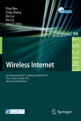 Wireless Internet: 6th International Icst Conference, Wicon 2011, Xi'an, China, October 19-21, 2011, Revised Selected Papers - Ren, Pinyi (Editor), and Zhang, Chao (Editor), and Liu, Xin (Editor)